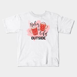 Baby it's cold outside Kids T-Shirt